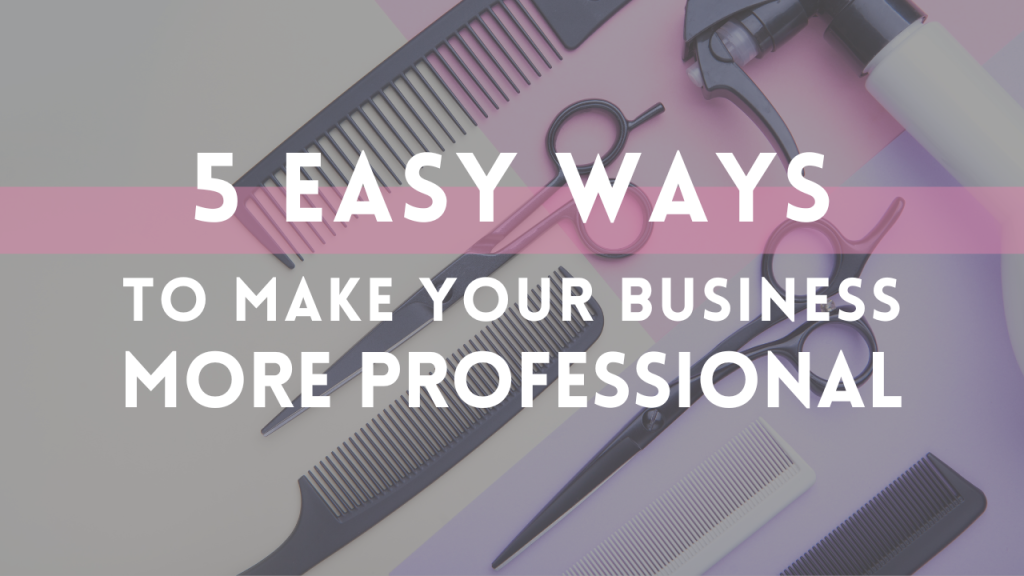 5 Ways to Make Your Beauty Business More Professional (Part 1)